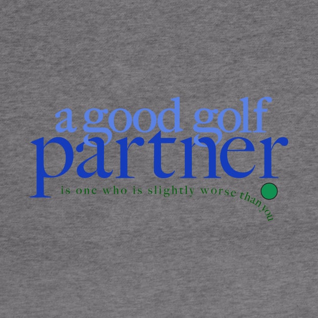 A Good Golf Partner - Joke shirt by DDGraphits